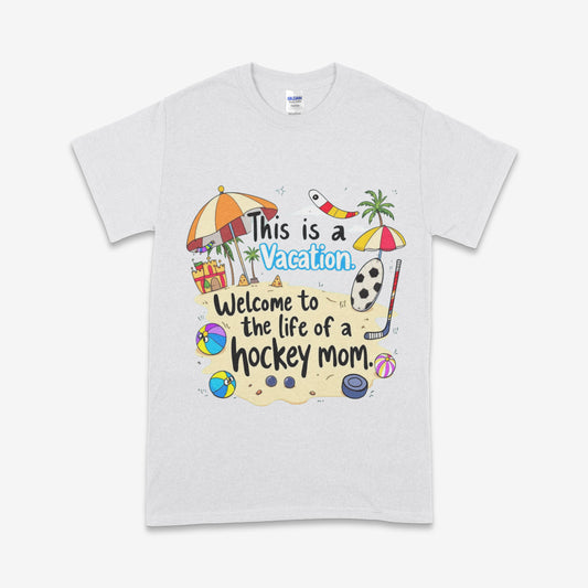 Welcome to the Life of a Hockey Mom T-Shirt – Funny “This is a Vacation” Tee