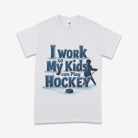 I Work So My Kids Can Play Hockey T-Shirt – Funny Hockey Parent Tee