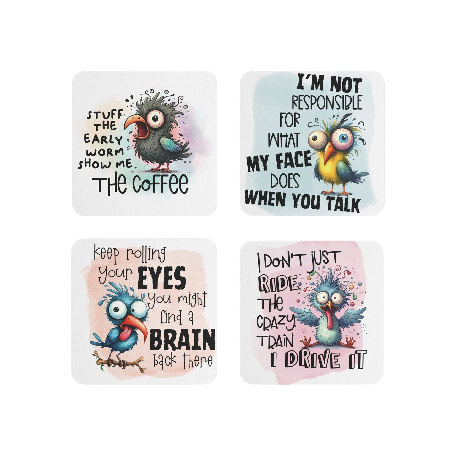 Set of 4 Funny Bird-Themed Coasters with Humorous Quotes: 'Stuff the Early Worm, Show Me the Coffee,' 'I’m Not Responsible for What My Face Does When You Talk,' 'Keep Rolling Your Eyes, You Might Find a Brain Back There,' and 'I Don’t Just Ride the Crazy Train, I Drive It' – Vibrant Sublimation Designs Perfect for Adding Humor to Your Space.
