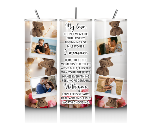 Love Feels Steady – Custom Photo 20 oz Tumbler