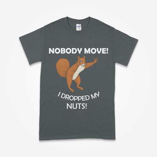 "Nobody Move – I Dropped My Nuts!" Funny Squirrel T-Shirt