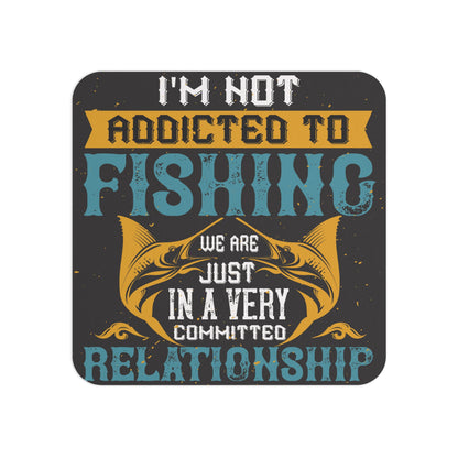 Humorous Fishing-Themed Coaster with the Quote 'I'm Not Addicted to Fishing, We Are Just in a Very Committed Relationship' – Rustic Sublimation Design, Perfect for Fishing Enthusiasts and Outdoor Lovers