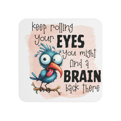 Funny Bird-Themed Coaster with the Humorous Quote 'Keep Rolling Your Eyes, You Might Find a Brain Back There' – Quirky Sublimation Design Perfect for Adding Whimsy and Laughter to Your Space.