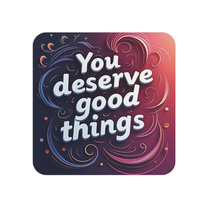 Inspirational Coaster with the Uplifting Quote 'You Deserve Good Things' – Elegant and Swirling Sublimation Design, Perfect for Motivation and Positivity in Any Space.